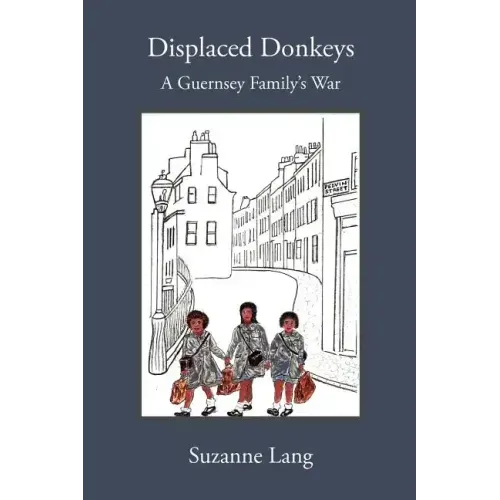 Displaced Donkeys: A Guernsey Family's War