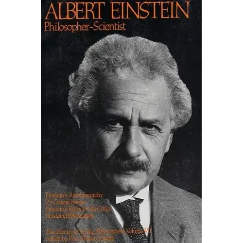Albert Einstein, Philosopher-Scientist: The Library of Living Philosophers Volume VII