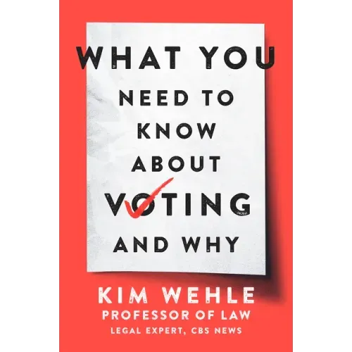 What You Need to Know about Voting--And Why
