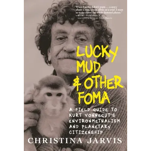 Lucky Mud & Other Foma: A Field Guide to Kurt Vonnegut's Environmentalism and Planetary Citizenship