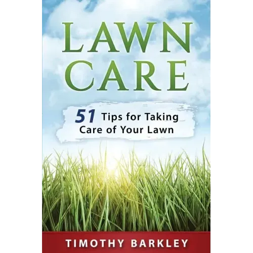 Lawn care: 51 Tips for Taking Care of Your Lawn