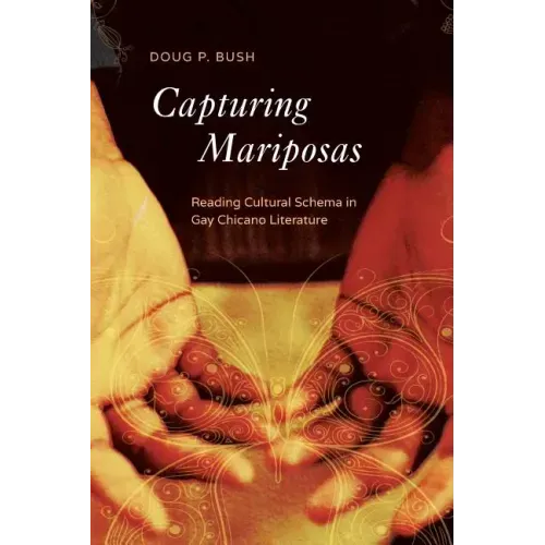 Capturing Mariposas: Reading Cultural Schema in Gay Chicano Literature