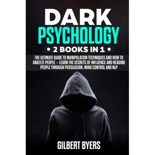 Dark Psychology: 2 Books In 1 - The Ultimate Guide to Manipulation Techniques and How to Analyze People - Learn The Secrets of Influenc