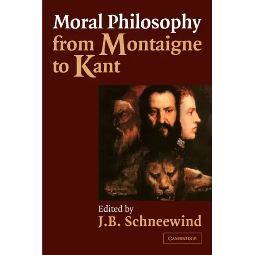 Moral Philosophy from Montaigne to Kant