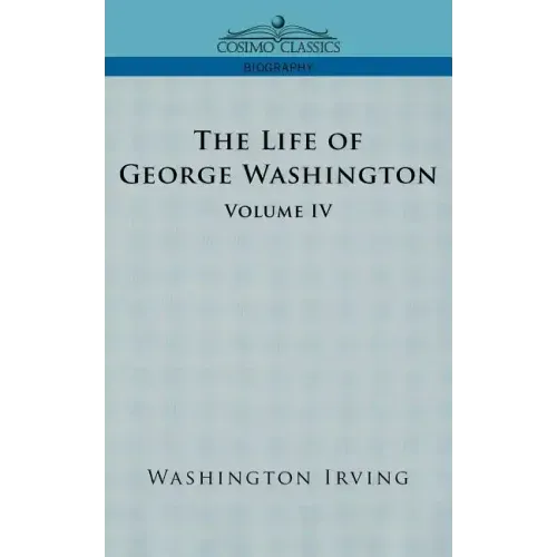 The Life of George Washington - Volume IV