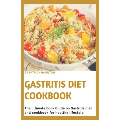 Gastritis Diet Cookbook: The ultimate book guide on gastritis diet and cookbook for healthy living
