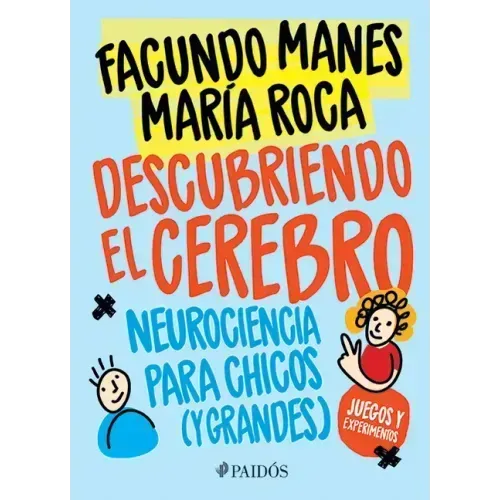 Descubriendo El Cerebro: Neurociencia Para Chicos (Y Grandes)