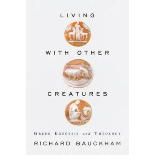 Living with Other Creatures: Green Exegesis and Theology