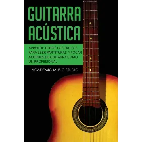 Guitarra acústica: Aprende todos los trucos para leer partituras y tocar acordes de guitarra como un profesional