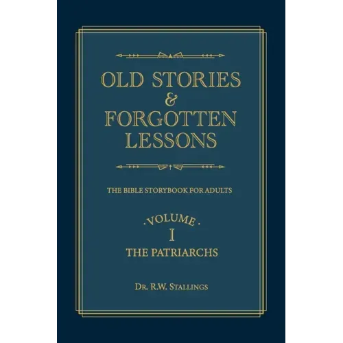 Old Stories & Forgotten Lessons: The Bible Storybook for Adults (Volume I)