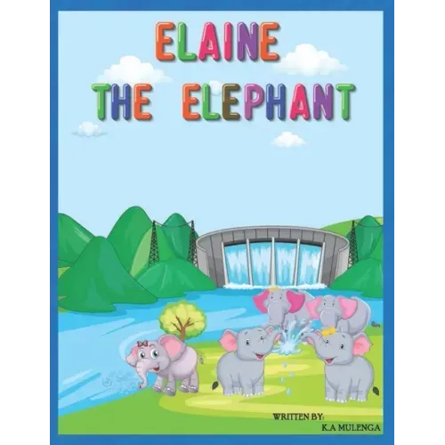 Elaine The Elephant: A cute children's book about an elephant family for boys and girls ages 1-3 3-6 7-8 to never give up keep trying