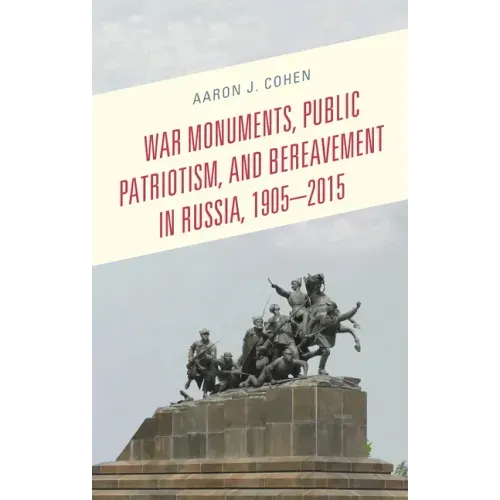 War Monuments, Public Patriotism, and Bereavement in Russia, 1905-2015