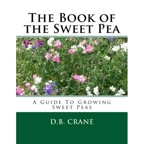 The Book of the Sweet Pea: A Guide To Growing Sweet Peas