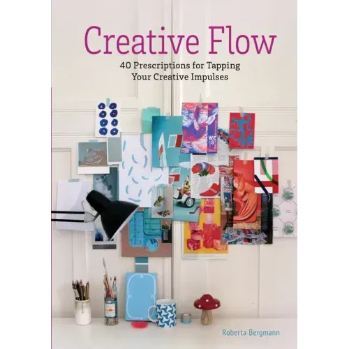 Creative Flow: 40 Prescriptions for Tapping Your Creative Impulses