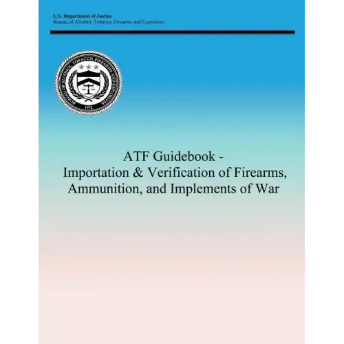 ATF Guidebook - Importation & Verification of Firearms, Ammunition, and Implements of War