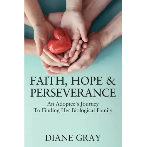Faith, Hope & Perseverance: An Adoptee's Journey To Finding Her Biological Family