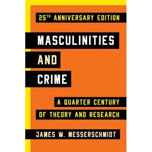 Masculinities and Crime: A Quarter Century of Theory and Research