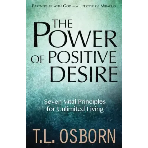 The Power of Positive Desire: Seven Vital Principles for Unlimited Living