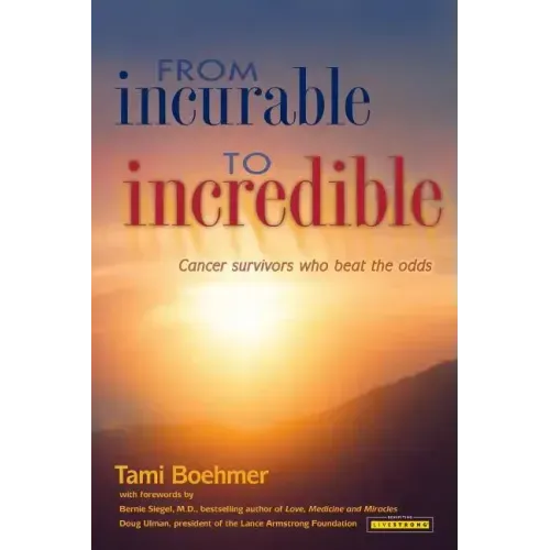 From Incurable to Incredible: Cancer Survivors Who Beat the Odds