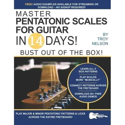 Master Pentatonic Scales For Guitar in 14 Days: Bust out of the Box! Learn to Play Major and Minor Pentatonic Scale Patterns and Licks All Over the Ne
