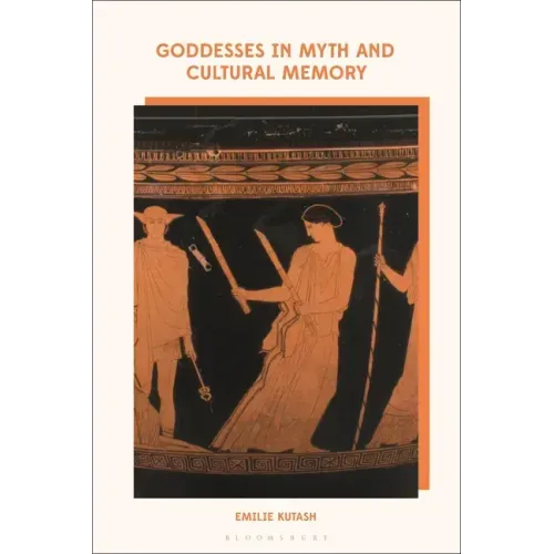 Goddesses in Myth and Cultural Memory