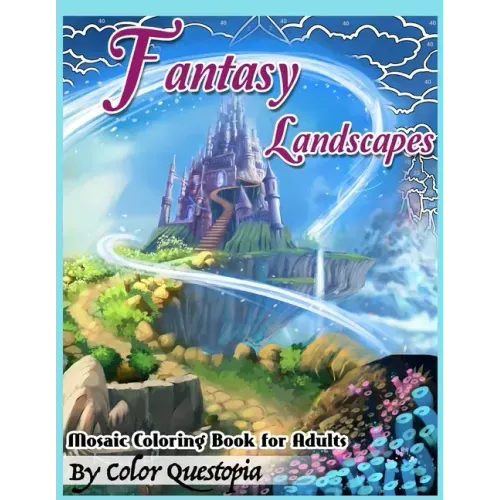 Fantasy Landscapes Mosaic Coloring Book For Adults: Magical Adult Coloring Book of Hidden Nature, Secret Gardens, and Fairytale Cities