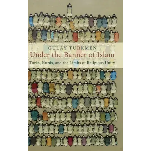 Under the Banner of Islam: Turks, Kurds, and the Limits of Religious Unity