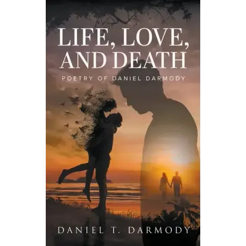 Life, Love, and Death: Poetry of Daniel Darmody