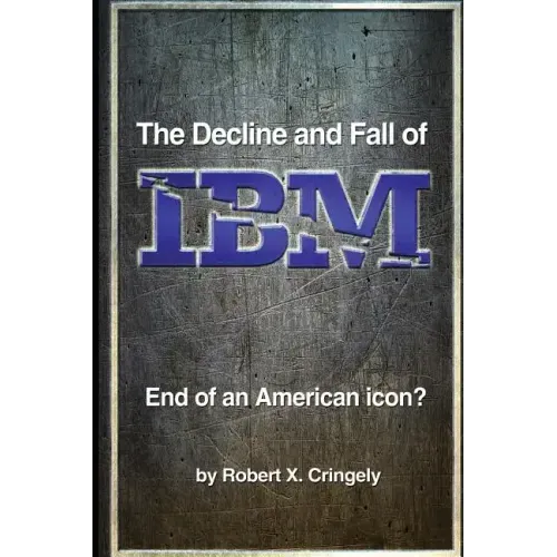 The Decline and Fall of IBM: End of an American Icon?