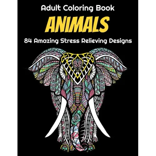 Animals Adult Coloring Book 84 Amazing Stress Relieving Designs: Elephants, Dogs, Lions, Butterflies, Owls, Cats, And More!