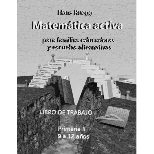 Matemática Activa para familias educadoras y escuelas alternativas: Primaria II (9 a 12 años) Libro de trabajo
