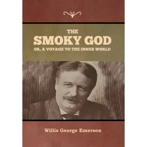 The Smoky God or, A Voyage to the Inner World