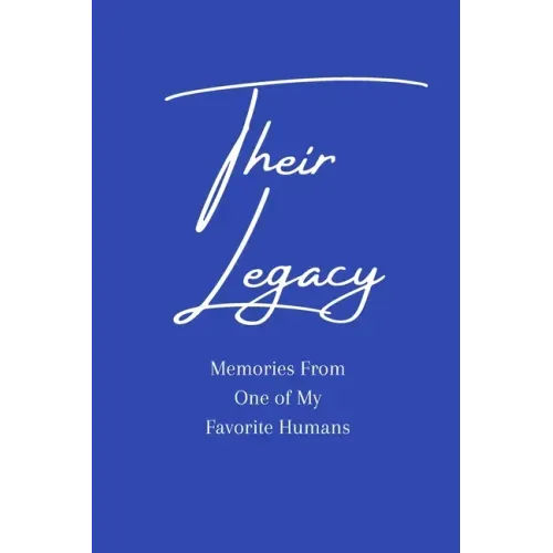 Their Legacy Journal: Memories From One of My Favorite Humans