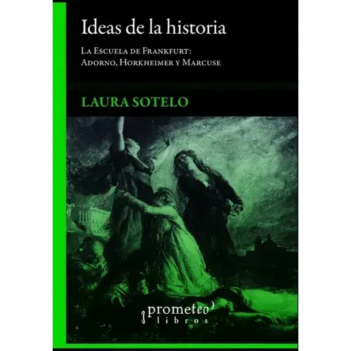 Ideas de la historia: La Escuela de Frankfurt: Adorno, Horkheimer y Marcuse