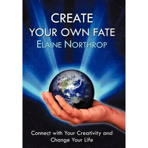 Create Your Own Fate: Connect with Your Creativity and Change Your Life