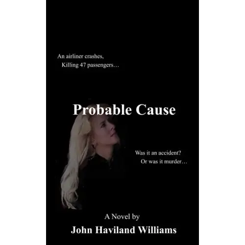 Probable Cause: An Airliner Crashes, Killing 47 Passengers...Was It an Accident? or Was It Murder...