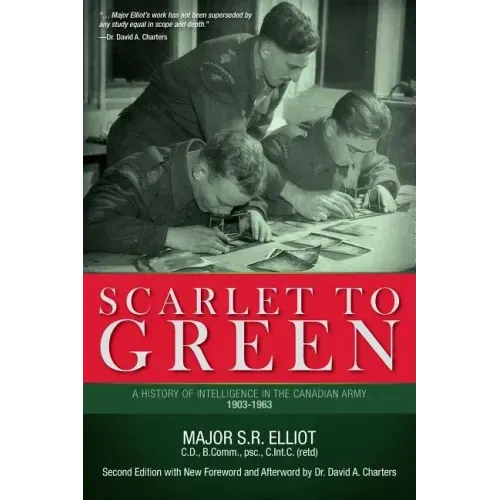 Scarlet to Green: A History of Intelligence in the Canadian Army 1903-1963