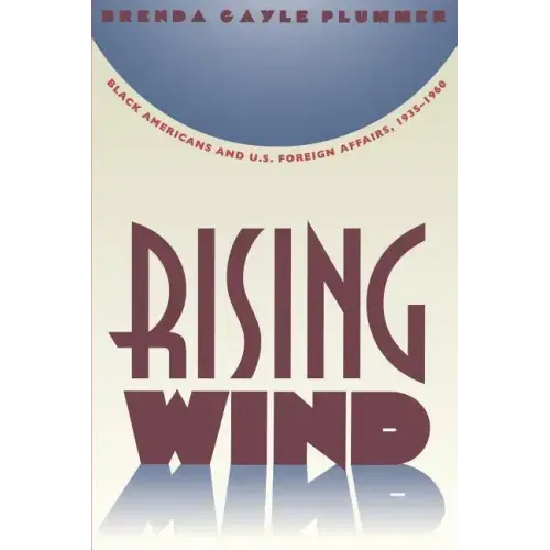 Rising Wind: Black Americans and U.S. Foreign Affairs, 1935-1960