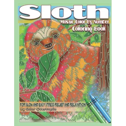 Sloth Coloring Book - Mosaic Color By Number For Slow and Easy Stress Relief and Relaxation: Adorable Animal Designs for Women, Men, Kids of all Ages