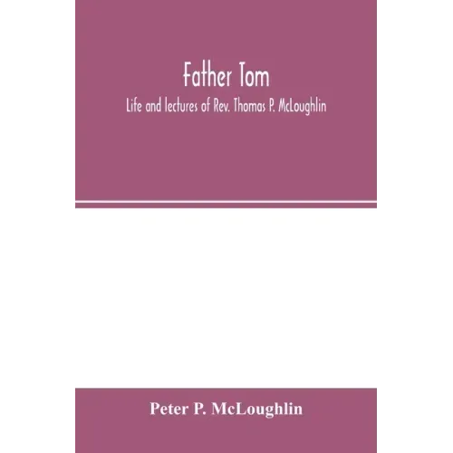 Father Tom: life and lectures of Rev. Thomas P. McLoughlin