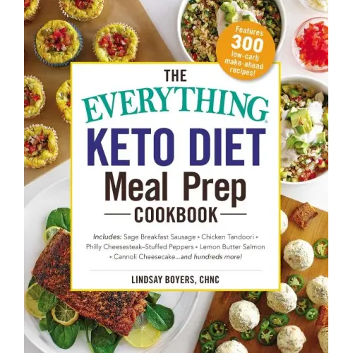 The Everything Keto Diet Meal Prep Cookbook: Includes: Sage Breakfast Sausage, Chicken Tandoori, Philly Cheesesteak-Stuffed Peppers, Lemon Butter Salm