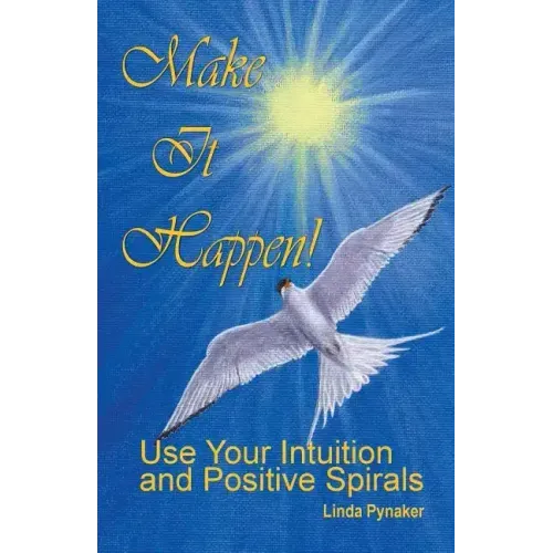 Make It Happen! Use Your Intuition and Positive Spirals