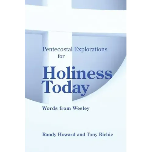 Pentecostal Explorations for Holiness Today: Words from Wesley