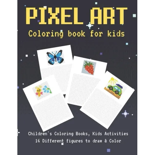 Pixel Art Coloring Book For kids: Pixel Art Coloring Book for kids boys and girls to draw and color, Create Graphics for Games, Animations, and More!