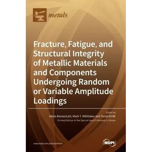 Fracture, Fatigue, and Structural Integrity of Metallic Materials and Components Undergoing Random or Variable Amplitude Loadings