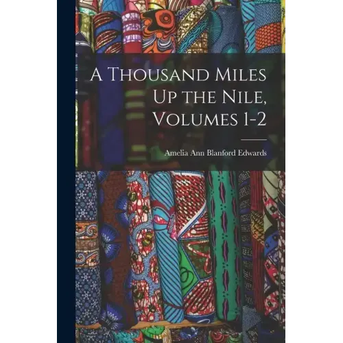 A Thousand Miles Up the Nile, Volumes 1-2