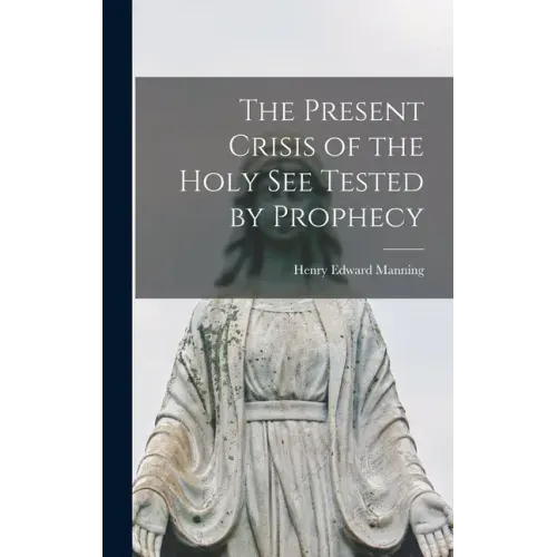 The Present Crisis of the Holy See Tested by Prophecy