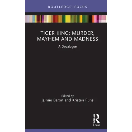 Tiger King: Murder, Mayhem and Madness: A Docalogue