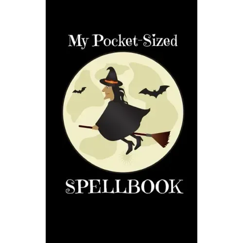 My Pocket-Sized SpellBook: For Witches Who Need Their Magic On The Go