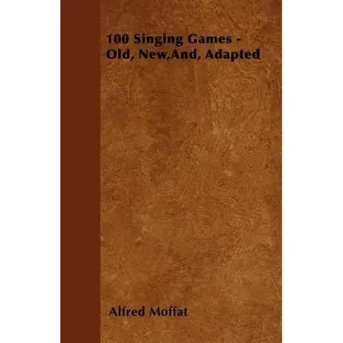 100 Singing Games - Old, New, And, Adapted